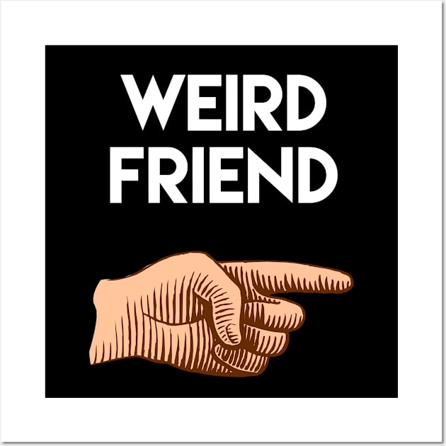 Funny friendship gift. Weird friend pointing to the left Wall Art by docferds